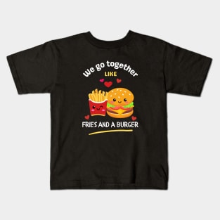 We Go Together Like Fries and a Burger Kids T-Shirt